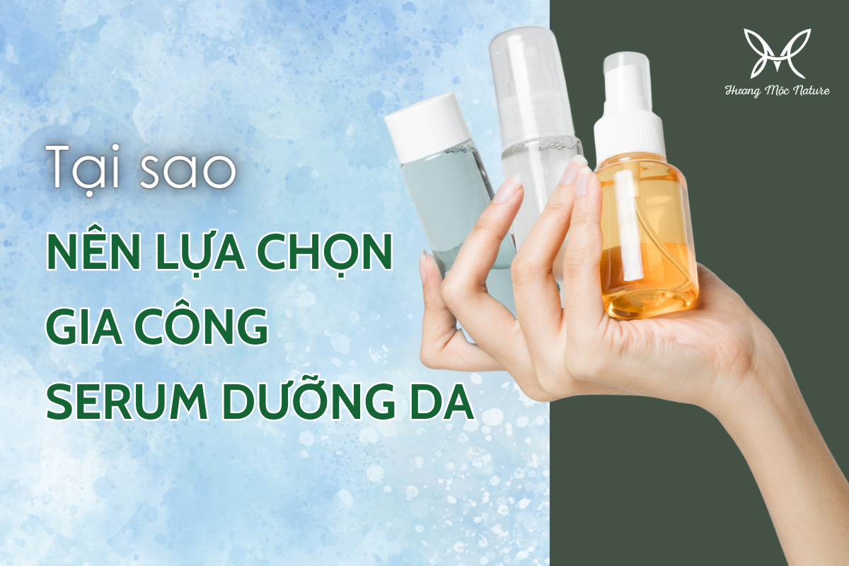 TẠI SAO BẠN NÊN LỰA CHỌN GIA CÔNG SERUM DƯỠNG DA?